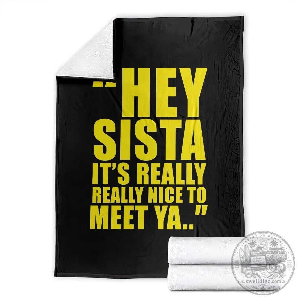 Hey Sister It's Really Really Nice To Meet Ya Throw Blanket