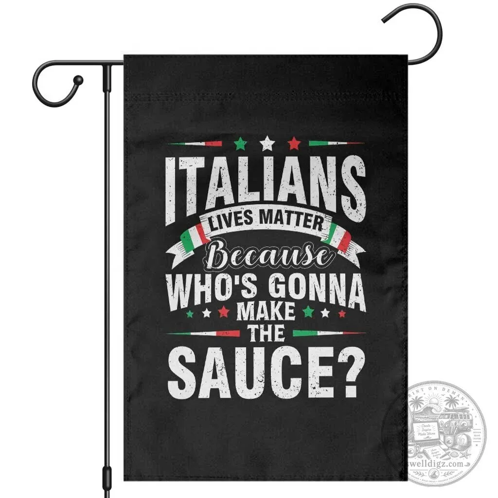 Funny Italians Lives Matter Because Who's Gonna Make The Sauce Garden Flag 1 Funny Italians Lives Matter Because Who